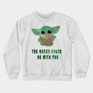 the green forse be with you Crewneck Sweatshirt